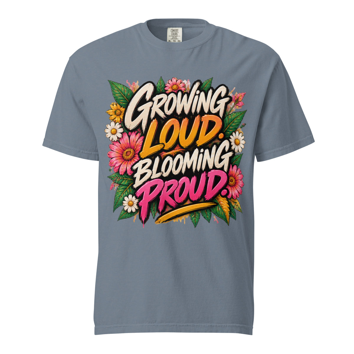 Blue Jean Growing Loud, Blooming Proud tee with cream, orange, and pink lettering surrounded by flowers and green leaves.