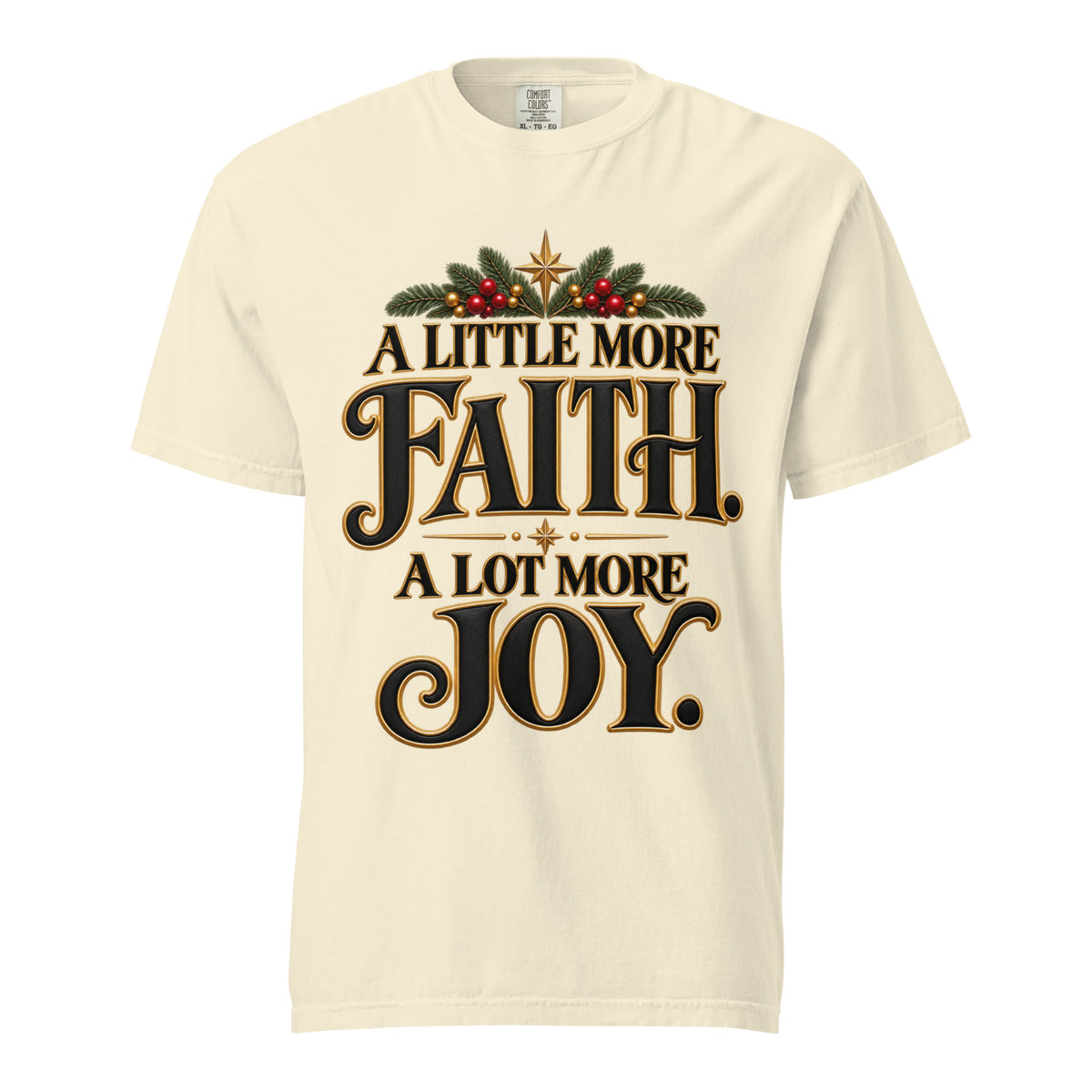  Little More Faith, A Lot More Joy” Christmas tee with black-and-gold lettering, festive greenery, red berries, and gold stars.