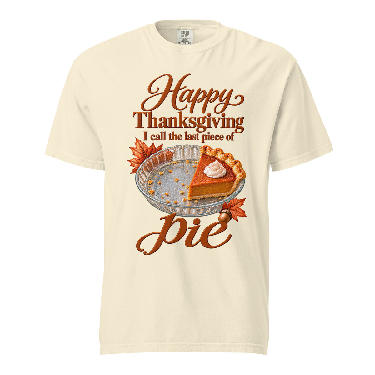 Ivory Comfort Colors tee with “I Call the Last Piece of Pie” lettering, a pumpkin-pie slice, and autumn leaves on the front.