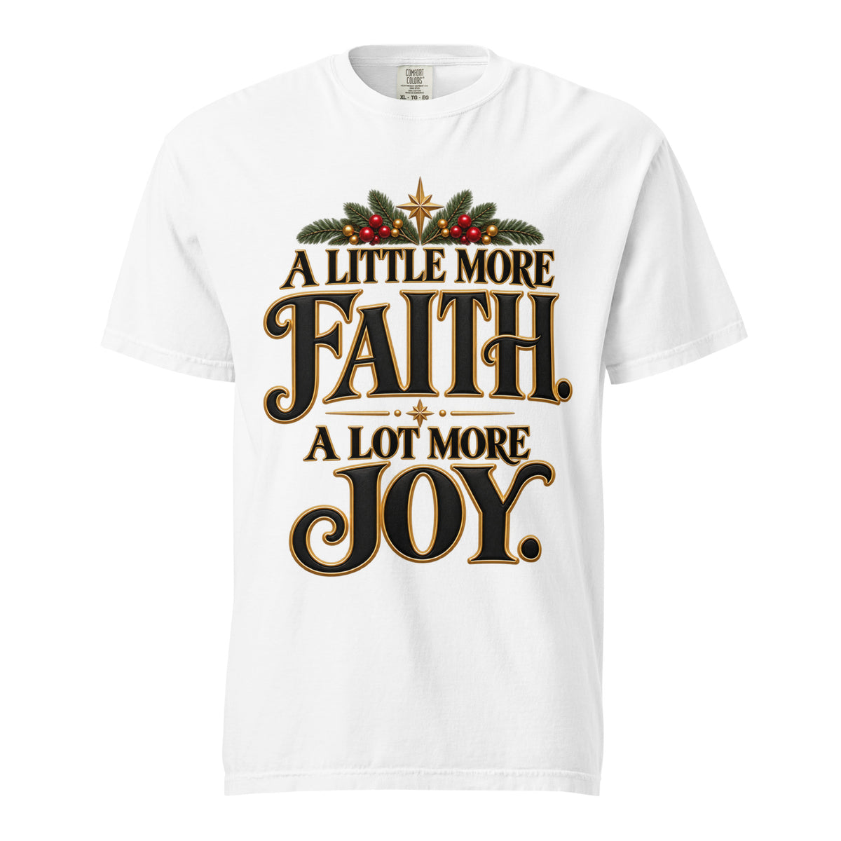 A Little More Faith, A Lot More Joy” Christmas tee with black-and-gold lettering, festive greenery, red berries, and gold stars.

