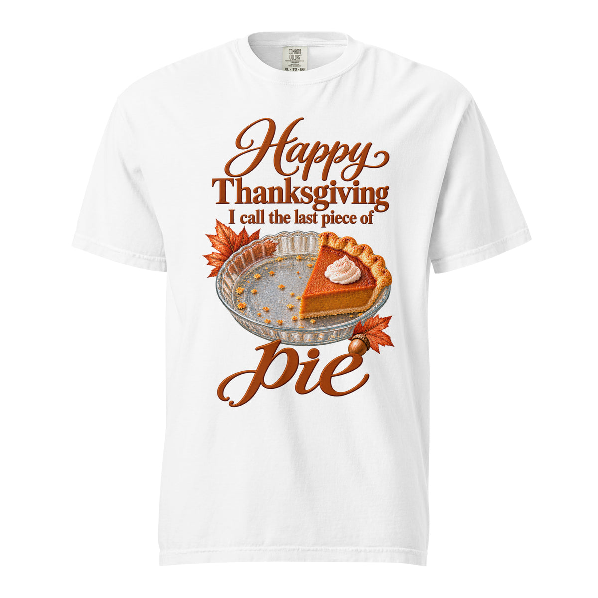 White Comfort Colors tee with “I Call the Last Piece of Pie” lettering, a pumpkin-pie slice, and autumn leaves on the front.