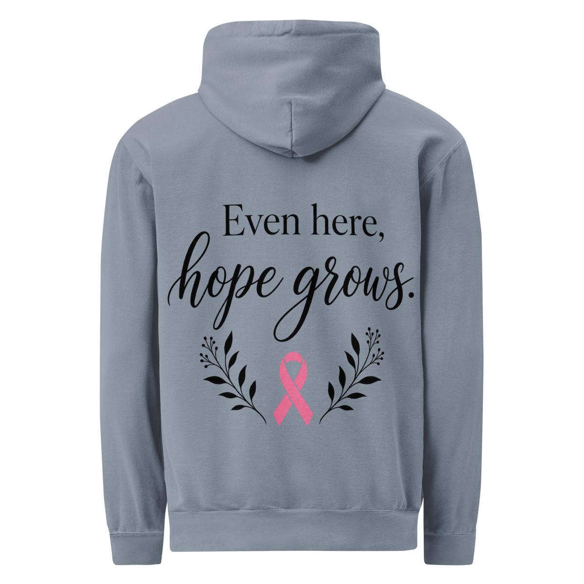 Blue Jean hoodie back with black “Even here, hope grows.” lettering, a pink awareness ribbon, and botanical sprigs